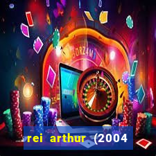 rei arthur (2004 assistir online)